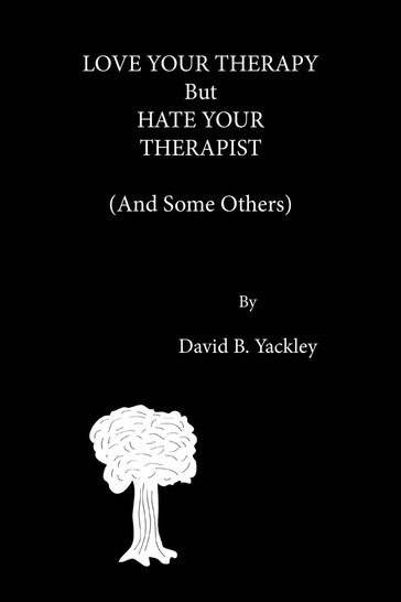 Love Your Therapy But Hate Your Therapist (And Some Others) - David Yackley