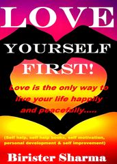 Love Yourself First! Love Is the only Way to Live Your Life Happily and peacefully..
