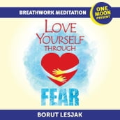 Love Yourself Through Fear Breathwork Meditation