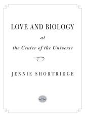 Love and Biology at the Center of the Universe