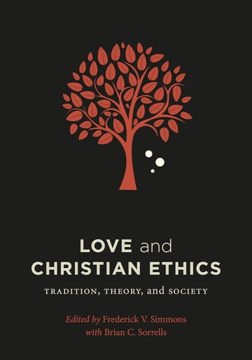 Love and Christian Ethics - Frederick V. Simmons - Thomas W. Ogletree - Terence Irwin - Oliver O