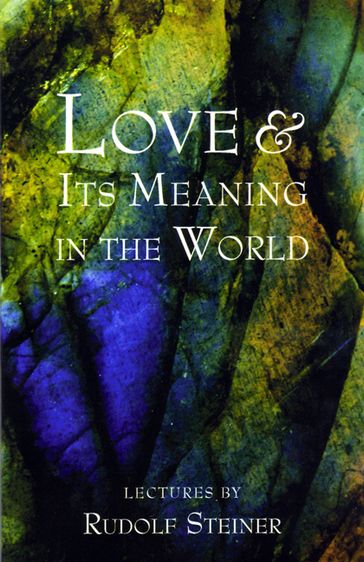 Love and Its Meaning in the World - Rudolf Steiner - Christopher Bamford