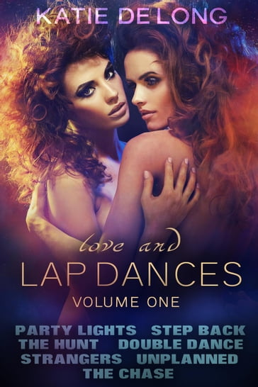 Love and Lapdances Volume One (#1-7) - Katie de Long