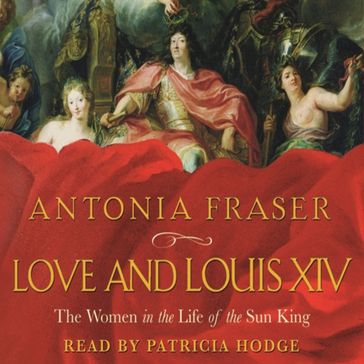 Love and Louis XIV - Lady Antonia Fraser