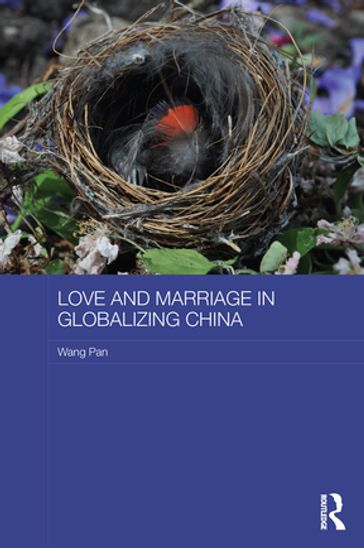 Love and Marriage in Globalizing China - Wang Pan