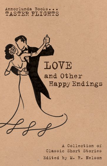 Love and Other Happy Endings - F. Scott Fitzgerald - James Oliver Curwood - Mansfield Katherine - L.M. Montgomery - M.R. Nelson - Collins Wilkie