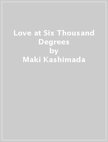 Love at Six Thousand Degrees - Maki Kashimada