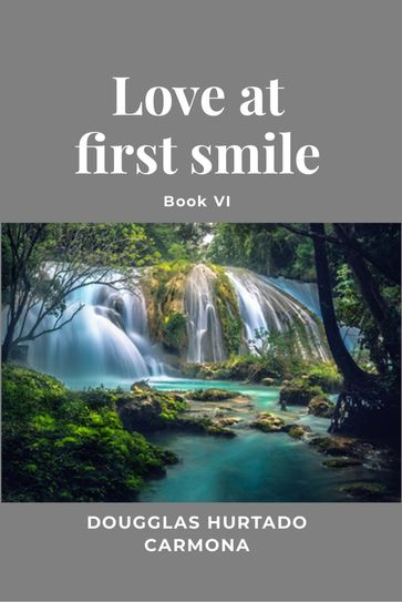 Love at first smile - Book VI - Dougglas Hurtado Carmona