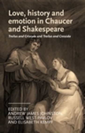 Love, history and emotion in Chaucer and Shakespeare - Anke Bernau