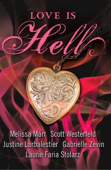 Love is Hell - Melissa Marr - Scott Westerfeld