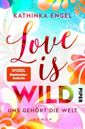 Love is Wild  Uns gehört die Welt