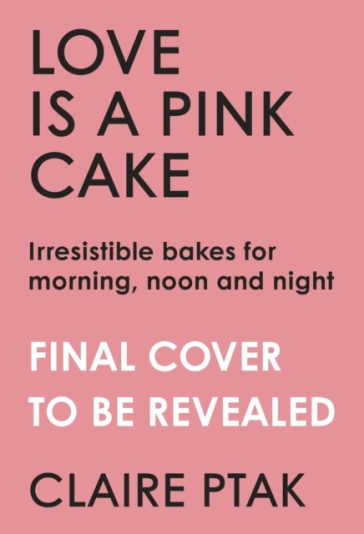 Love is a Pink Cake - Claire Ptak