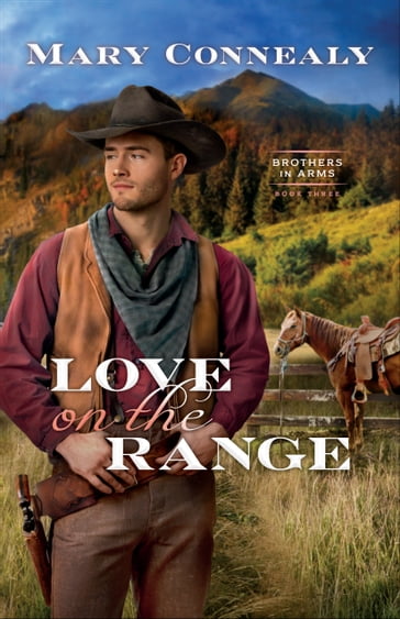 Love on the Range (Brothers in Arms Book #3) - Mary Connealy