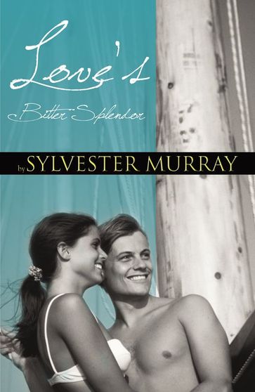 Love's Bitter Splendor - Sylvester Murray