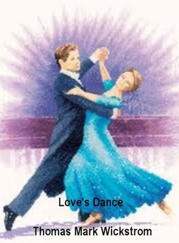 Love's Dance Songs - Thomas Mark Wickstrom