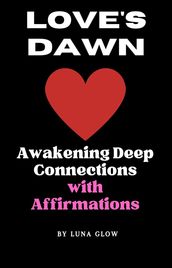 Love s Dawn: Awakening Deep Connections with Affirmations
