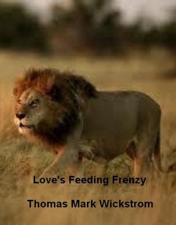 Love's Feeding Frenzy Songs - Thomas Mark Wickstrom