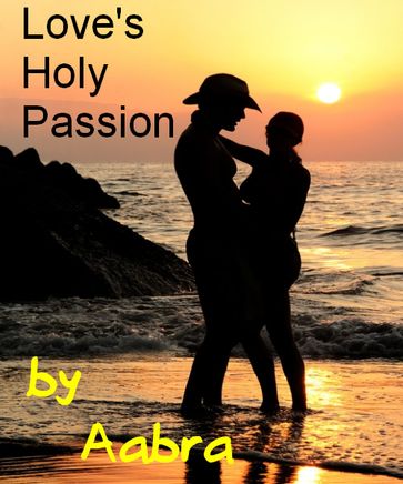 Love's Holy Passion - Aabra Aabra