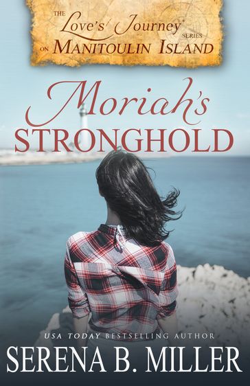 Love's Journey on Manitoulin Island: Moriah's Stronghold (Book 3) - Serena B. Miller