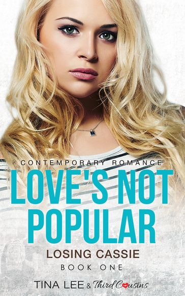 Love's Not Popular - Losing Cassie (Book 1) Contemporary Romance - Third Cousins - Tina Lee