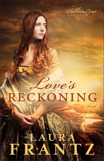 Love's Reckoning (The Ballantyne Legacy Book #1) - Laura Frantz