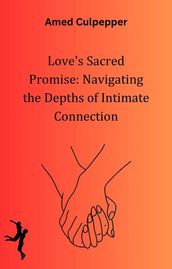 Love s Sacred Promise: Navigating the Depths of Intimate Connection