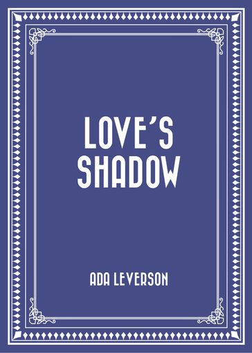 Love's Shadow - Ada Leverson