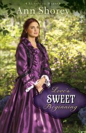 Love s Sweet Beginning (Sisters at Heart Book #3)