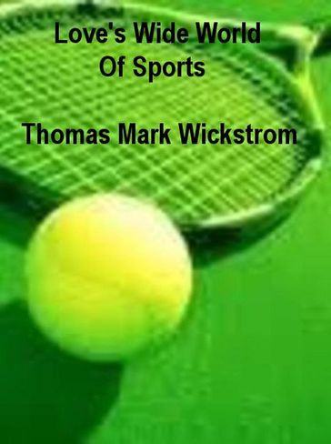 Love's Wide World Of Sports - Thomas Mark Wickstrom