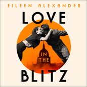 Love in the Blitz: A Woman in a World Turned Upside Down