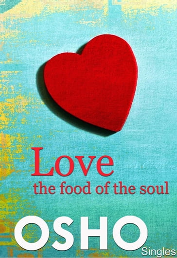 Love ? the Food of the Soul - Osho