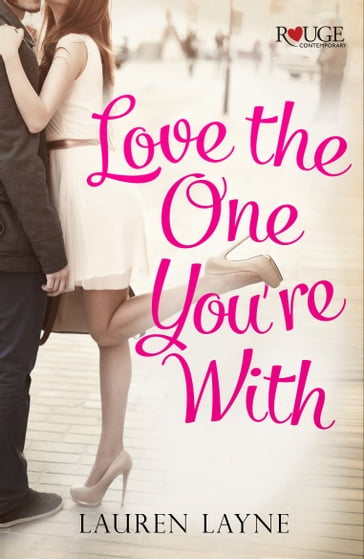 Love the One You're With: A Rouge Contemporary Romance - Lauren Layne