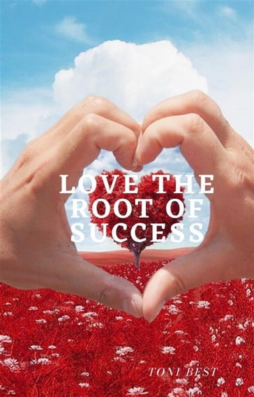 Love the Root of Success - TONI BEST