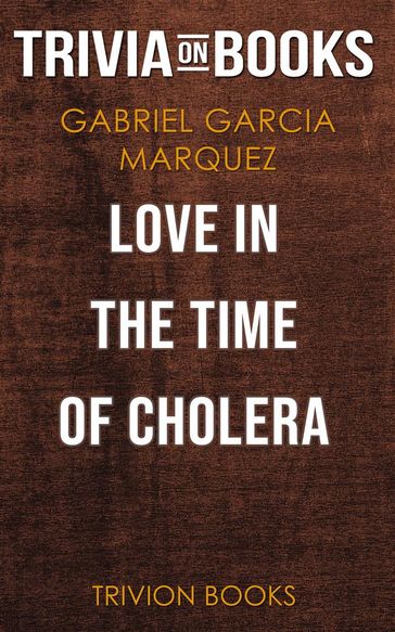 Love in the Time of Cholera by Gabriel Garcia Marquez (Trivia-On-Books) - Trivion Books