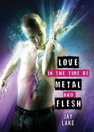 Love in the Time of Metal and Flesh - Jay Lake