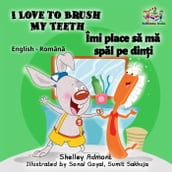 I Love to Brush My Teeth Îmi place sa ma spal pe dini (Romanian Kids Book)