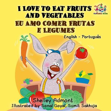 I Love to Eat Fruits and Vegetables Eu Amo Comer Frutas e Legumes - Shelley Admont - S.A. Publishing