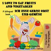 I Love to Eat Fruits and Vegetables Ich esse gerne Obst und Gemüse: English German Bilingual Edition