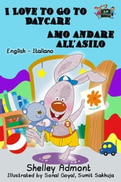 I Love to Go to Daycare Amo andare all asilo: English Italian Bilingual Edition