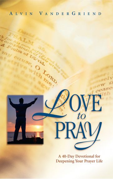 Love to Pray - Dr. Alvin VanderGriend