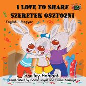 I Love to Share Szeretek osztozni (English Hungarian Children s Book)