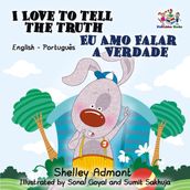 I Love to Tell the Truth Eu Amo Falar a Verdade:English Portuguese Bilingual Children s Book