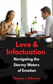 Love vs. Infatuation: Navigating the Stormy Waters of Emotion