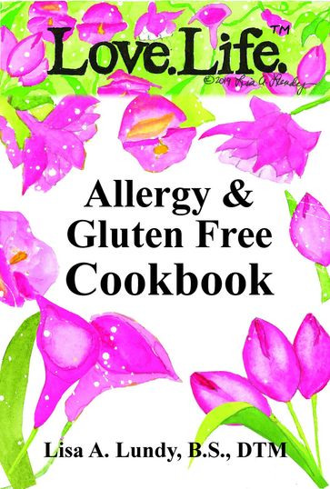 Love.Life. Allergy & Gluten Free Cookbook - Lisa Lundy