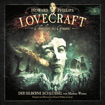 Lovecraft - Chroniken des Grauens, Akte 6: Der silberne Schlüssel - Markus Winter - Howard Phillips Lovecraft