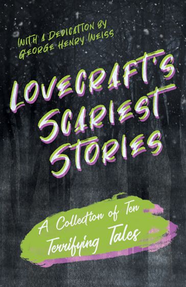 Lovecraft's Scariest Stories - A Collection of Ten Terrifying Tales - H. P. Lovecraft - George Henry Weiss