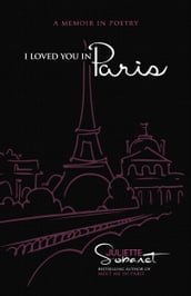 I Loved You in Paris: A Memoir in Poetry
