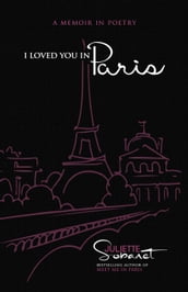 I Loved You in Paris: A Memoir in Poetry