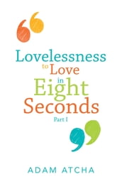 Lovelessness to Love in Eight Seconds