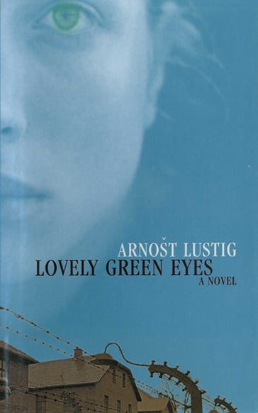 Lovely Green Eyes: A Novel - Arnost Lustig